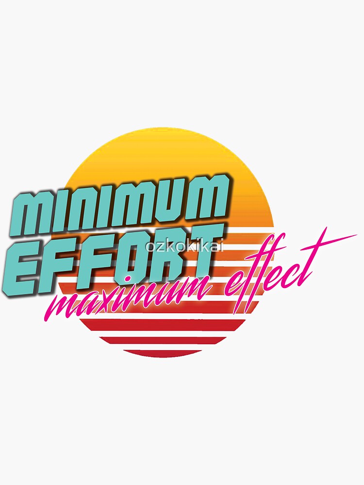 minimum-effort-maximum-effect-sticker-for-sale-by-ozkokikai