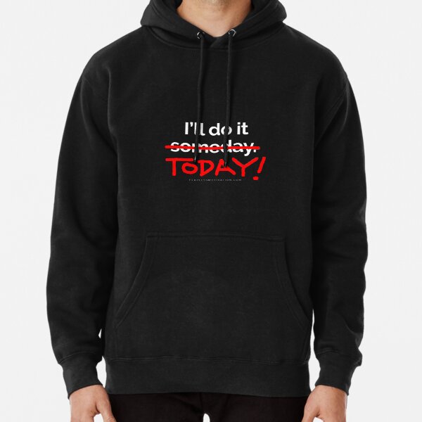 There are 7 days in the week... SOMEDAY isn't one of them. Pullover Hoodie