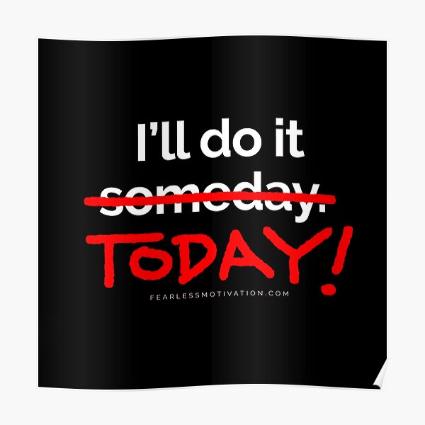 There are 7 days in the week... SOMEDAY isn't one of them. Poster