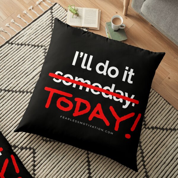 There are 7 days in the week... SOMEDAY isn't one of them. Floor Pillow