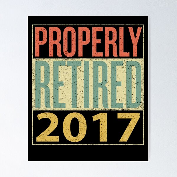 Item preview, Properly Retired 2017 designed and sold by sillerioustees.
