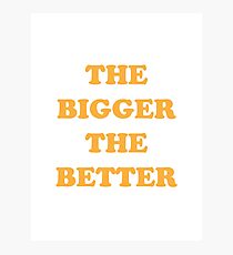 The Bigger The Better Photographic Print
