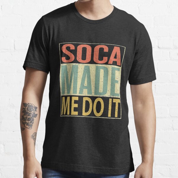 soca made me do it shirt