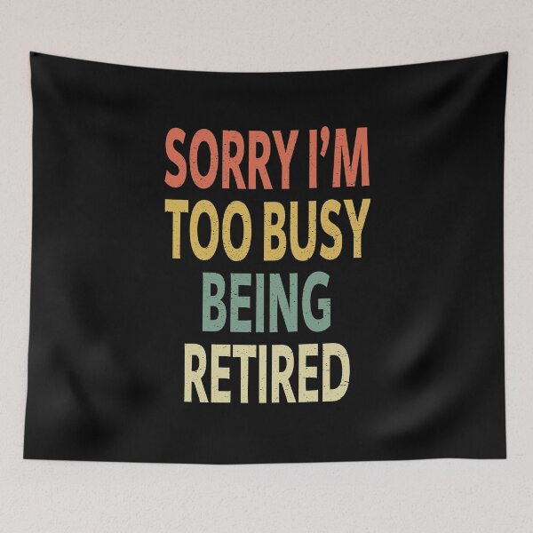 Item preview, Sorry I'm Too Busy Being Retired designed and sold by sillerioustees.