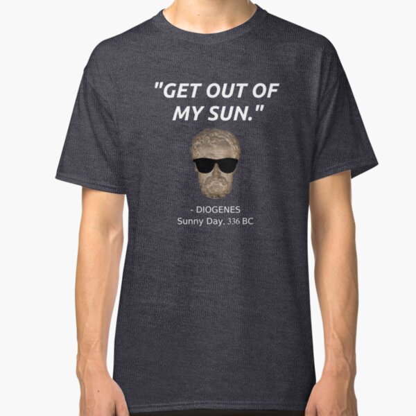 Funny Diogenes Quote T-Shirt Philosophy History Student Sun Classic T-Shirt