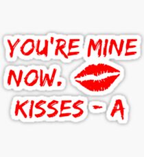 You Are Mine Now. Kisses A Sticker