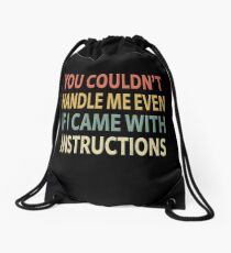 You Couldn't Handle Me Even If I Came With Instructions Drawstring Bag