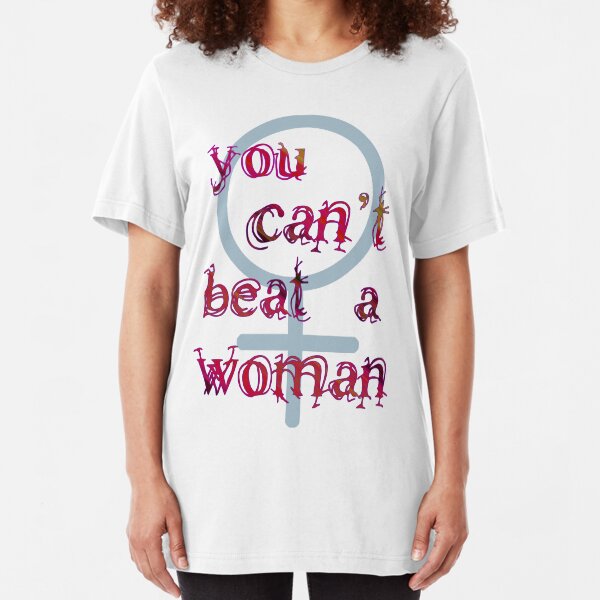 You Can't Beat a Woman Slim Fit T-Shirt