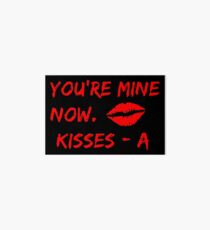 You Are Mine Now. Kisses A Art Board