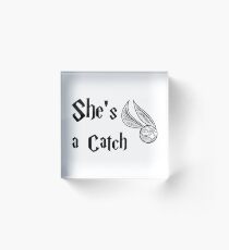 She is a Catch Acrylic Block