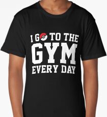 I GO TO THE GYM EVERY DAY Long T-Shirt
