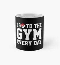 I GO TO THE GYM EVERY DAY Mug