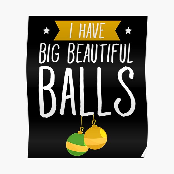"I have big beautiful balls husband dirty jokes" Poster by alexmichel