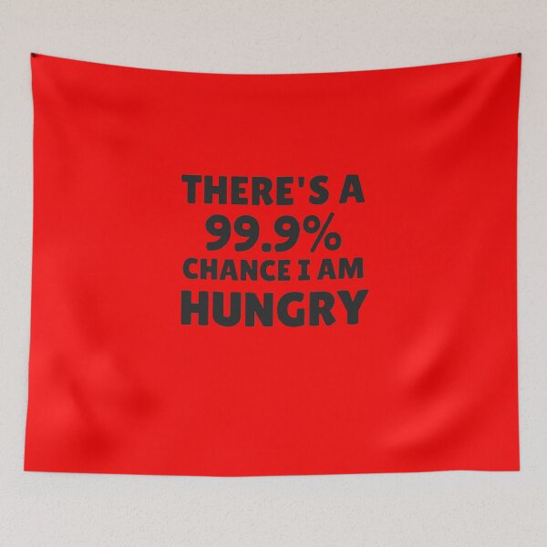Item preview, there is 99.9% chance i am hungry designed and sold by MallsD.