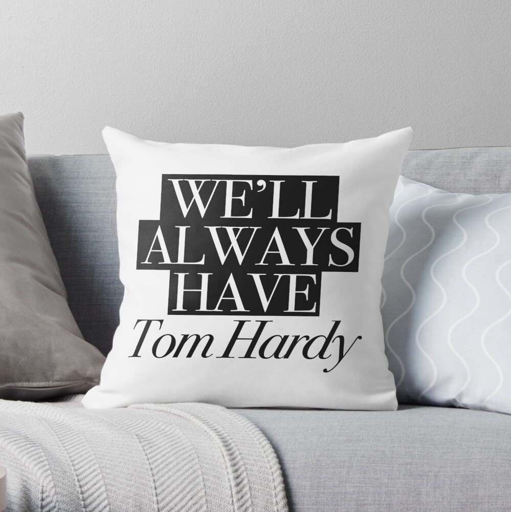 We will always have Tom Hardy Throw Pillow