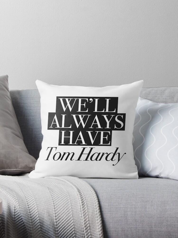 Throw Pillow, We will always have Tom Hardy designed and sold by Andreia Silvano