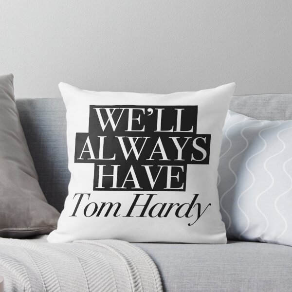 We will always have Tom Hardy Throw Pillow