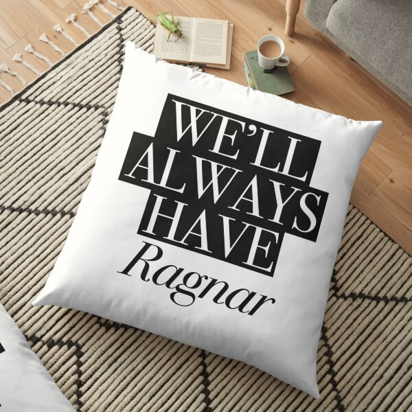 We will always have Ragnar Floor Pillow