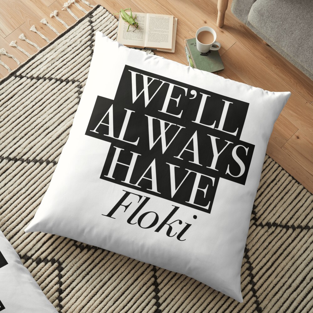 We will always have Floki Floor Pillow