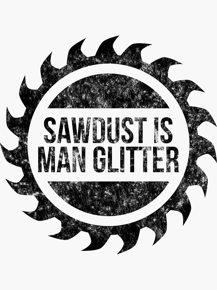  Sawdust is Man Glitter Sarcastic Graphic Funny T Shirt S Black  : Clothing, Shoes & Jewelry