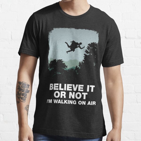 Believe it or not Essential T-Shirt