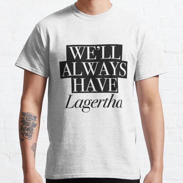 We will always have Lagertha Classic T-Shirt