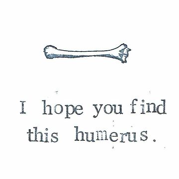 Artwork thumbnail, I Hope You Find This Humerus by BlueSpecsStudio