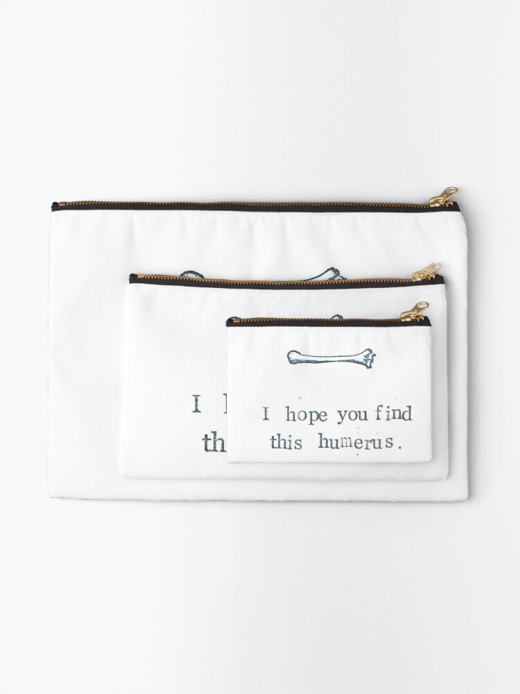 Alternate view of I Hope You Find This Humerus Zipper Pouch