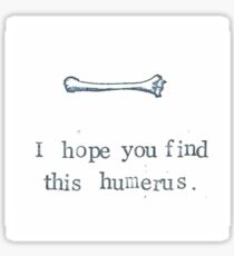I Hope You Find This Humerus Sticker