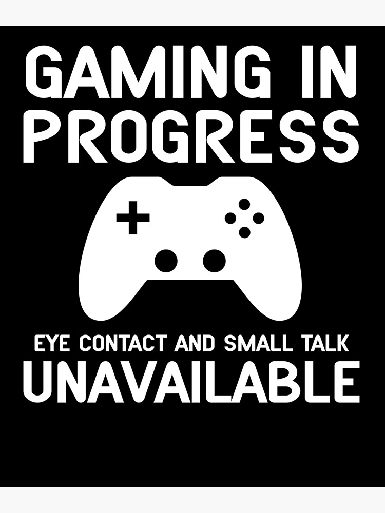 funny-video-game-gaming-in-progress-design-for-gamers-poster-for-sale