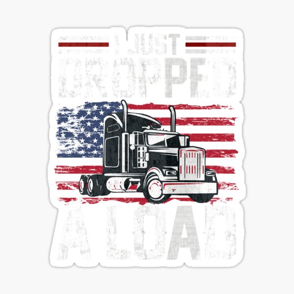 I Just Dropped A Load American Flag Distressed Funny Truck Driver Gift Joke Saying  Sticker