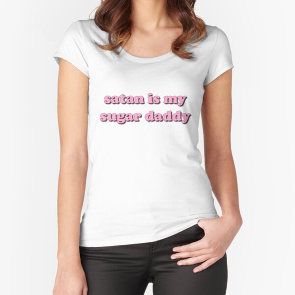 Satan is my sugar daddy Fitted Scoop T-Shirt