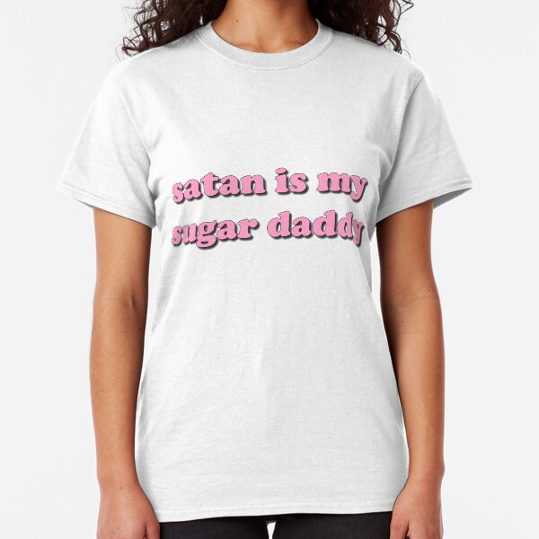 Satan is my sugar daddy Classic T-Shirt