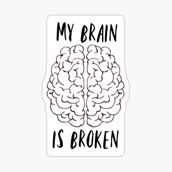 Item preview, My Brain is Broken designed and sold by Alexandra Elizabeth.