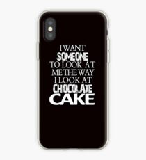 I want someone to look at me the way I look at chocolate cake iPhone Case