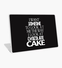 I want someone to look at me the way I look at chocolate cake Laptop Skin