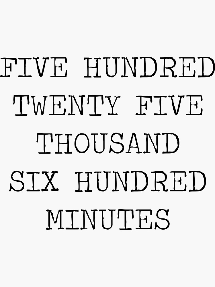 "RENT Five Hundred Twenty Five Thousand Six Hundred Minutes" Sticker