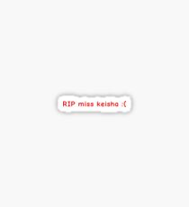 RIP MISS KEISHA Sticker