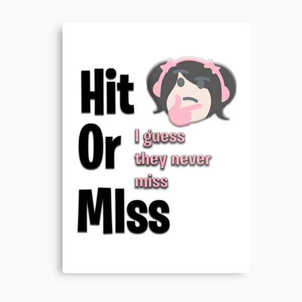 Hit or Miss, I guess they never miss Metal Print