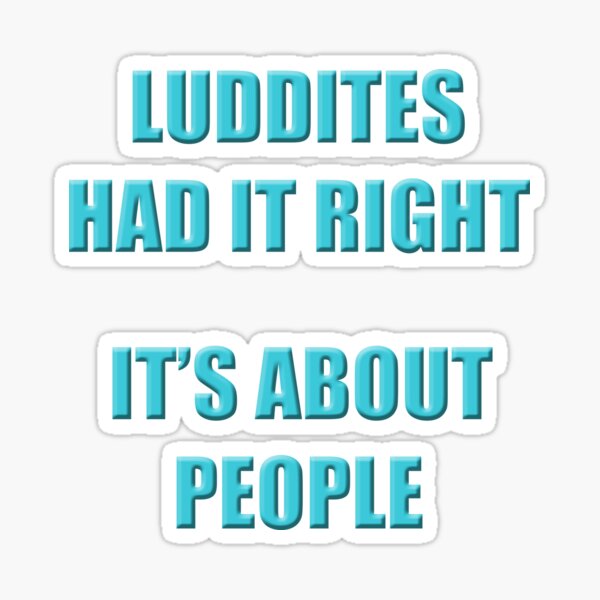 Luddites had it right Sticker