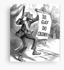 BE GAY, DO CRIME! Canvas Print