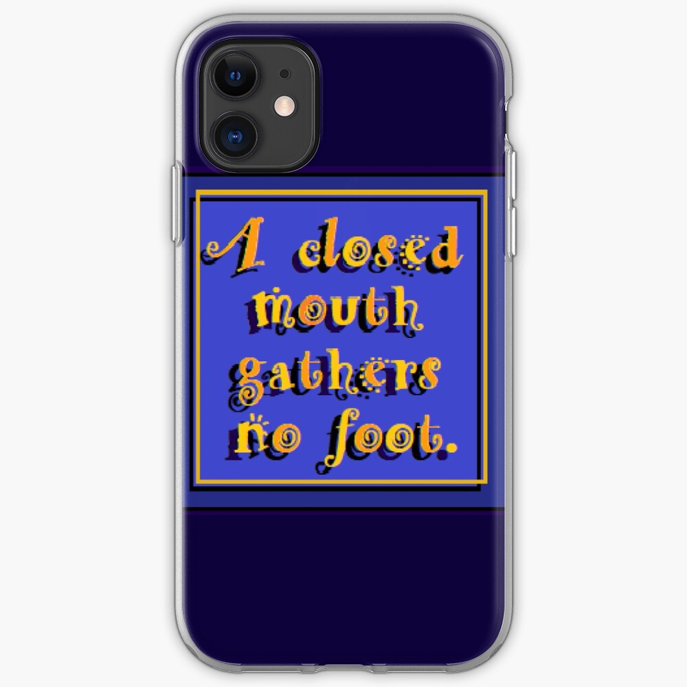 A Closed Mouth Gathers No Foot Iphone Case Cover By Danbaran Redbubble