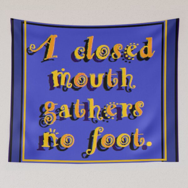 Item preview, A Closed Mouth Gathers No Foot designed and sold by DanBaran.