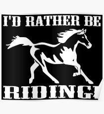 I'd Rather Be Riding Poster