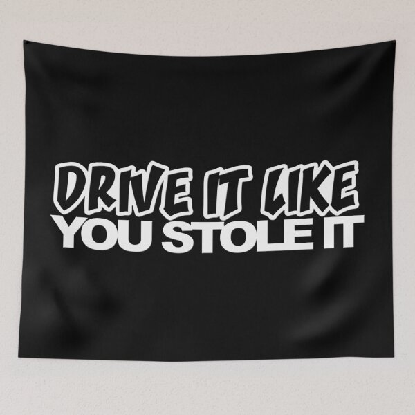 Item preview, Drive It Like You Stole It designed and sold by GengXuefeng.