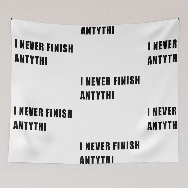 Item preview, I NEVER FINISH ANYTHING! FUNNY QUOTE GIFT IDEA designed and sold by JamesandLuis.