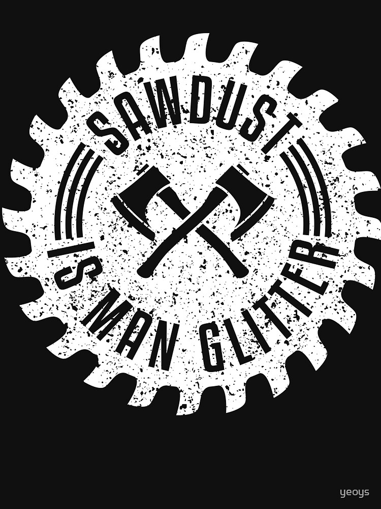 Sawdust Is Man Glitter - Funny Lumberjack Gift von yeoys