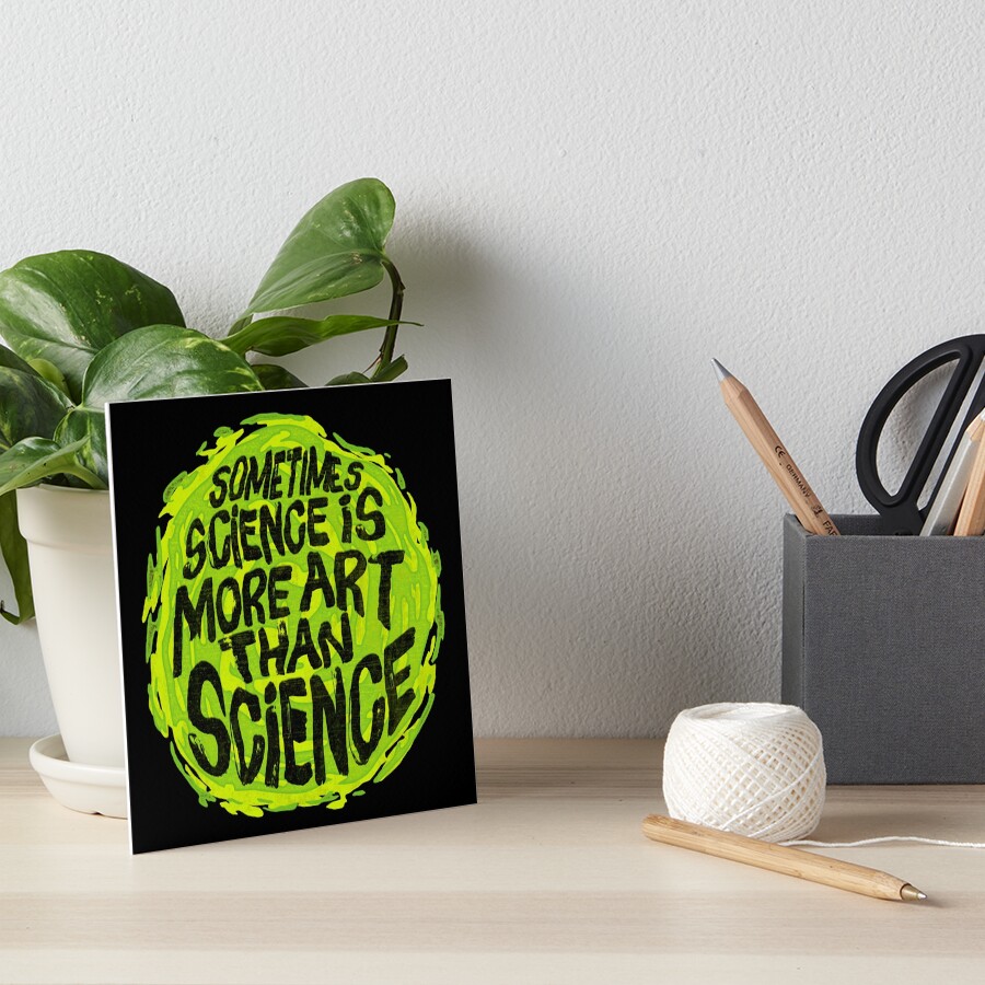 Sometimes Science is More Art Than Science Art Board Print