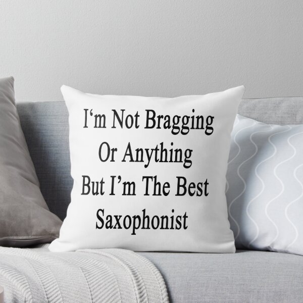 Item preview, I'm Not Bragging Or Anything But I'm The Best Saxophonist  designed and sold by supernova23.