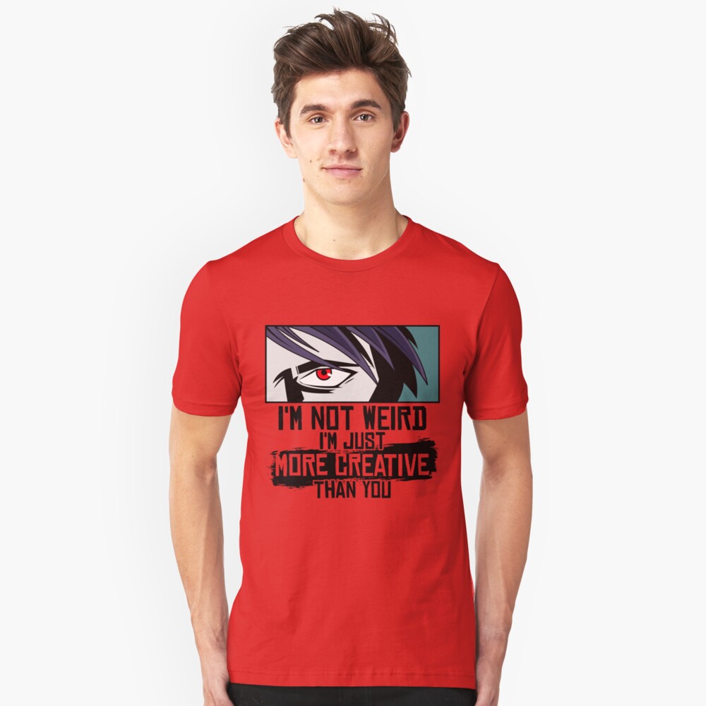 I'm Not Weird I'm Just More Creative Than You - Funny Animes Gift Slim Fit T-Shirt